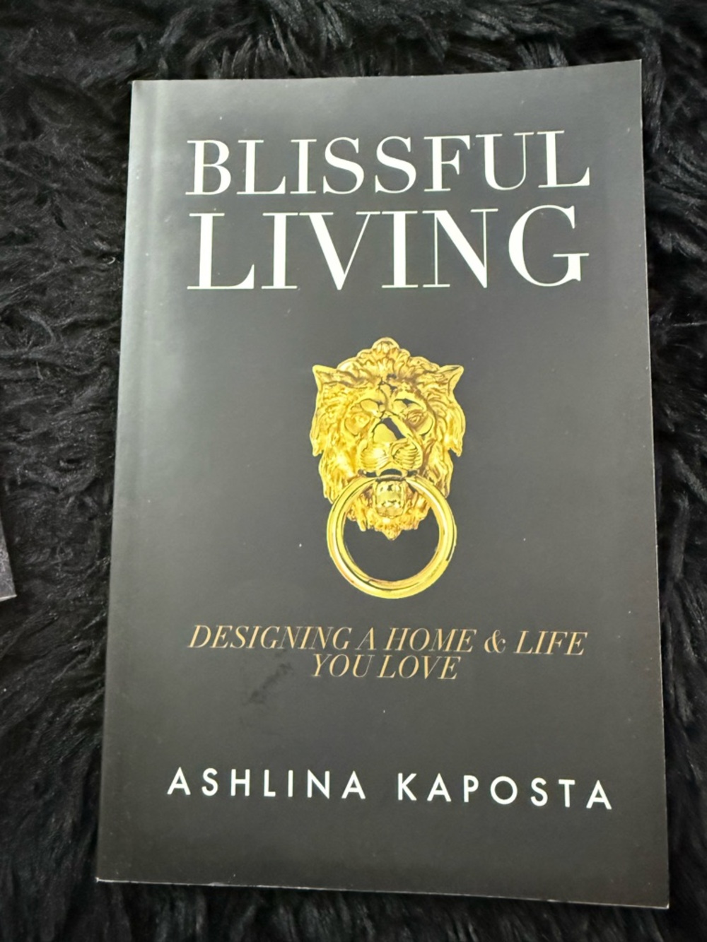 Blissful Living: Designing A Home & Life You Love Book by Ashlina Kaposta